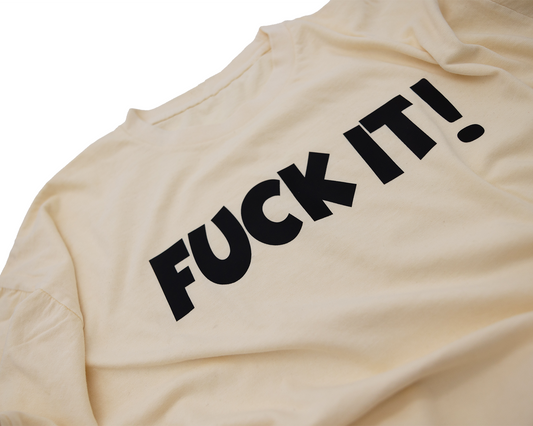 Fuck It! T-Shirt